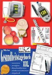 Mein Gesundheitstagebuch XXL - messen - prüfen - kontrollieren - dokumentieren - täglich - Tagebuch/Kontrollbuch für Blutdruck, Herz, Blutzucker, Gewicht, Schmerzen und mehr ... - Renate Sültz