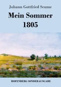 Mein Sommer 1805 - Seume Johann Gottfried