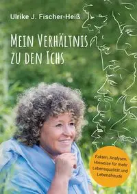 Mein Verhältnis zu den Ichs - Ulrike J. Fischer-Heiß