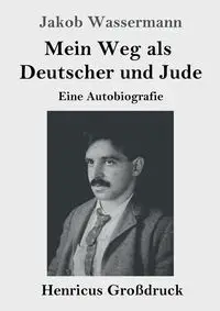 Mein Weg als Deutscher und Jude (Großdruck) - Wassermann Jakob