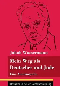 Mein Weg als Deutscher und Jude - Wassermann Jakob