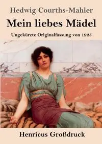 Mein liebes Mädel (Großdruck) - Hedwig Courths-Mahler