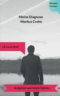 Meine Diagnose Morbus Crohn - Lucas Wolf J. R