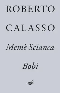 Memè Scianca. Bobi - Robert Calasso