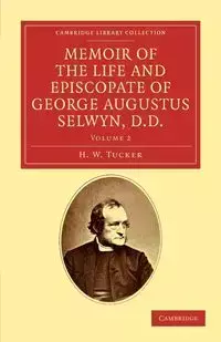 Memoir of the Life and Episcopate of George Augustus Selwyn, D.D. - Tucker H. W.
