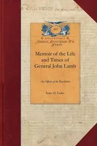 Memoir of the Life and Times of General John Lamb - Isaac Leake