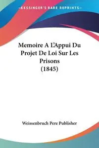 Memoire A L'Appui Du Projet De Loi Sur Les Prisons (1845) - Weissenbruch Pere Publisher