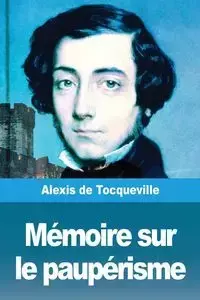 Mémoire sur le paupérisme - Alexis de Tocqueville