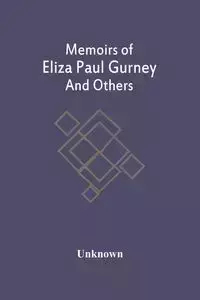 Memoirs Of Eliza Paul Gurney And Others - Unknown