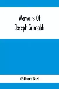 Memoirs Of Joseph Grimaldi - Boz