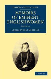 Memoirs of Eminent Englishwomen - Volume 1 - Louisa Stuart Costello