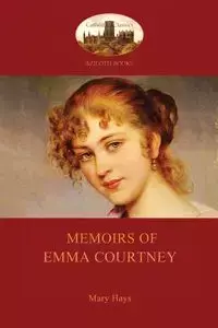 Memoirs of Emma Courtney - an 18th Century Feminist classic (Aziloth Books) - Mary Hays