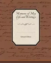 Memoirs of My Life and Writings - Edward Gibbon