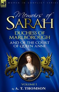 Memoirs of Sarah Duchess of Marlborough, and of the Court of Queen Anne - Thomson A. T.