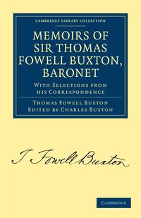 Memoirs of Sir Thomas Fowell Buxton, Baronet - Thomas Buxton Fowell