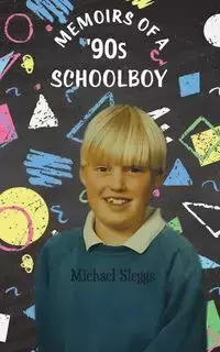 Memoirs of a '90s Schoolboy - Michael Sleggs