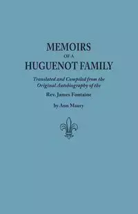 Memoirs of a Huguenot Family - James Fontaine Rev.