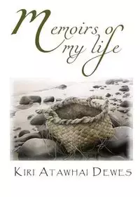 Memoirs of my life - Dewes Kiri Atawhai