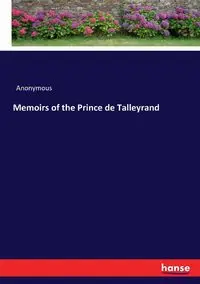 Memoirs of the Prince de Talleyrand - Anonymous