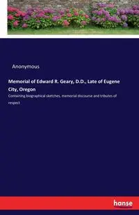 Memorial of Edward R. Geary, D.D., Late of Eugene City, Oregon - Anonymous