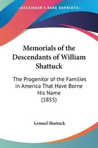 Memorials of the Descendants of William Shattuck - Lemuel Shattuck