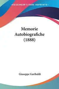 Memorie Autobiografiche (1888) - Giuseppe Garibaldi