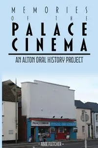 Memories of the Palace Cinema - Fletcher Abbe Leigh