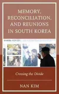 Memory, Reconciliation, and Reunions in South Korea - Kim Nan