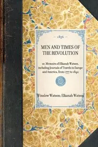 Men and Times of the Revolution - Watson Elkanah