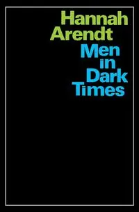 Men in Dark Times - Hannah Arendt