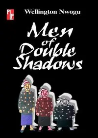 Men of Double Shadows - Nwogu Wellington