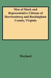 Men of Mark and Representative Citizens of Harrisonburg and Rockingham County, Virginia - John W. Wayland