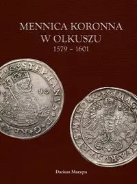 Mennica koronna w Olkuszu 1579-1601 - Dariusz Marzęta