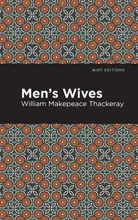 Men's Wives - William Thackeray Makepeace