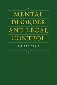 Mental Disorder and Legal Control - Philip Bean