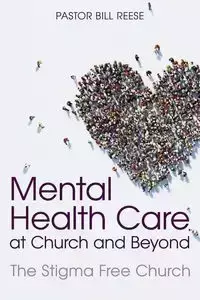 Mental Health Care at Church and Beyond - Reese Pastor Dr. Bill