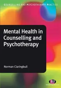 Mental Health in Counselling and Psychotherapy - Norman Claringbull