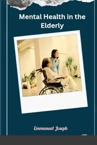 Mental Health in the Elderly - Joseph Emmanuel