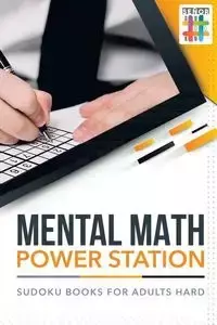 Mental Math Power Station | Sudoku Books for Adults Hard - Senor Sudoku