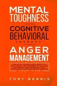 Mental Toughness, Cognitive Behavioral Therapy, Anger Management - Tony Bennis