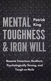 Mental Toughness & Iron Will - Patrick King