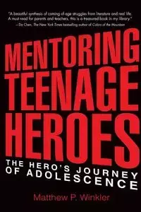 Mentoring Teenage Heroes - Winkler Matthew P.