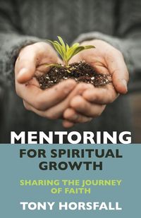 Mentoring for Spiritual Growth - Tony Horsfall