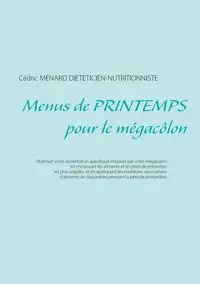 Menus de printemps pour le mégacôlon - Menard Cédric