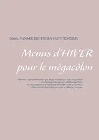 Menus d'hiver pour le mégacôlon - Menard Cédric