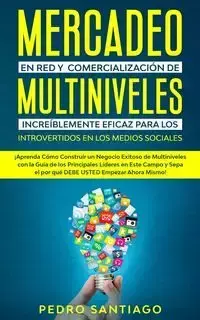 Mercadeo en red y comercialización de Multiniveles increíblemente eficaz para los introvertidos en los medios sociales - Santiago Pedro