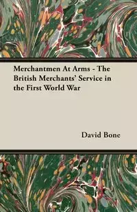 Merchantmen at Arms - The British Merchants' Service in the First World War - David W. Bone