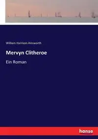 Mervyn Clitheroe - William Harrison Ainsworth