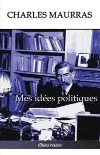 Mes idées politiques - Charles Maurras