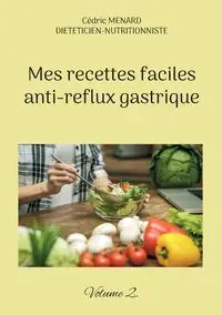 Mes recettes faciles anti-reflux gastrique - Menard Cédric